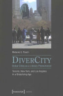 DiverCity--global cities as a literary phenomenon : Toronto, New York, and Los Angeles in a globalizing age /