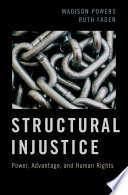 Structural injustice : power, advantage, and human rights /