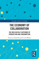 The economy of collaboration : the new digital platforms of production and consumption /