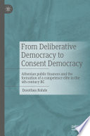 From deliberative democracy to consent democracy : Athenian public finances and the formation of a competence elite in the 4th century BC /