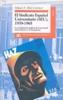 El Sindicato Española Universitario (SEU) 1939-1965 : la socialización política de la juventud universitaria en el franquismo /