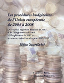 Les procédures budgétaires de l'Union européenne de 2004 à 2008 : du nouveau règlement financier de 2002 et de l'élargissement de 2007 et au nouveau cadre financier pour 2007-2013 /