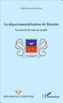 La départementalisation de Mayotte : la sécurité de tout un peuple /