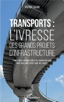 Transports, l'ivresse des grands projets d'infrastructure : tunnel sous la Manche, lignes TGV, liaison Lyon-Turin, canal Rhin-Rhône, Notre-Dame-des-Landes ... /