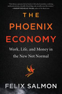 The phoenix economy : work, life, and money in the new not normal /