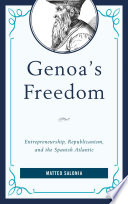 Genoa's freedom : Entrepreneurship, republicanism, and the Spanish Atlantic /