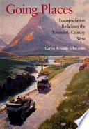 Going places : transportation redefines the twentieth-century West /