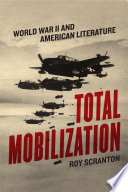 Total mobilization : World War II and American literature /