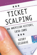 Ticket scalping : an American history, 1850-2005 /