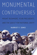 Monumental controversies : Mount Rushmore, four presidents, and the quest for national unity /