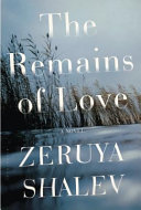 The remains of love [Shards of life]  : a novel /