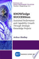 KNOWledge SUCCESSion : sustained performance and capability growth through strategic knowledge projects /