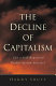 The decline of capitalism : can a self-regulated profits system survive? /
