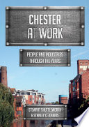Chester at Work : People and Industries Through the Years. /