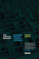 The delirious museum : a journey from the Louvre to Las Vegas /