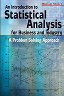 An introduction to statistical analysis for business and industry : a problem solving approach /