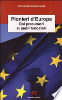Pionieri d'Europa : dai precursori ai padri fondatori /
