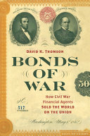 Bonds of war : how Civil War financial agents sold the world on the Union /