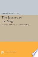 The Journey of the Magi : Meanings in History of a Christian Story /