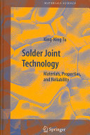 Solder joint technology : materials, properties, and reliability /