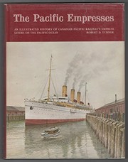 The Pacific Empresses : an illustrated history of Canadian Pacific Railway's Empress liners on the Pacific Ocean /