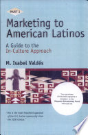 Marketing to American Latinos : a guide to the in-culture approach, part 2 /