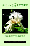 As is a flower : collected poems by Michael Van Winkle
