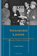Vanished Lands : Memory and Postmemory in North American Lithuanian Diaspora Literature /