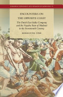 Encounters on the opposite coast : the Dutch East India Company and the Nayaka State of Madurai in the seventeenth century /