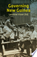 Governing New Guinea; An oral history of Papuan administrators, 1950-1990