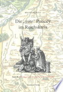 Die "gute" Policey im Reichskreis : Zur frühmodernen Normensetzung in den Kernregionen des Alten Reiches.