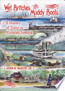 Wet Britches and Muddy Boots : A History of Travel in Victorian America