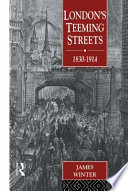 London's teeming streets, 1830-1914 /