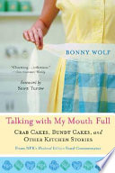 Talking with my mouth full : CRAB CAKES, BUNDT CAKES, AND OTHER KITCHEN STORIES