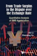 From trade surplus to the dispute over the exchange rate : quantitative analysis of RMB appreciation /